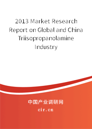2013 Market Research Report on Global and China Triisopropanolamine Industry 2013 Market Research Report on Global and China Triisopropanolamine Industry