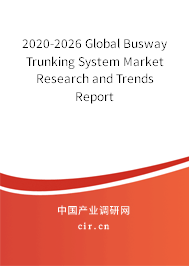 2020-2026 Global Busway Trunking System Market Research and Trends Report 2020-2026 Global Busway Trunking System Market Research and Trends Report