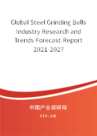 Global Steel Grinding Balls Industry Research and Trends Forecast Report 2021-2027 Global Steel Grinding Balls Industry Research and Trends Forecast Report 2021-2027