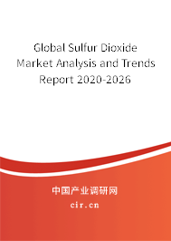 Global Sulfur Dioxide Market Analysis and Trends Report 2020-2026