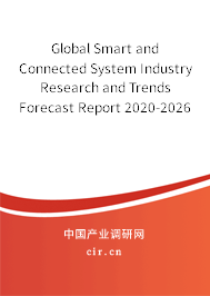 Global Smart and Connected System Industry Research and Trends Forecast Report 2020-2026 Global Smart and Connected System Industry Research and Trends Forecast Report 2020-2026