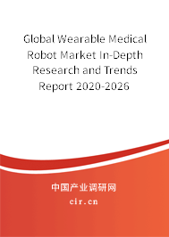 Global Wearable Medical Robot Market In-Depth Research and Trends Report 2020-2026