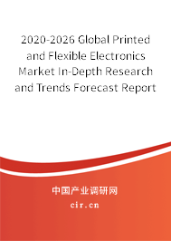 2020-2026 Global Printed and Flexible Electronics Market In-Depth Research and Trends Forecast Report 2020-2026 Global Printed and Flexible Electronics Market In-Depth Research and Trends Forecast Report