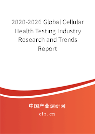 2020-2026 Global Cellular Health Testing Industry Research and Trends Report 2020-2026 Global Cellular Health Testing Industry Research and Trends Report