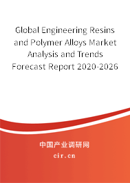 Global Engineering Resins and Polymer Alloys Market Analysis and Trends Forecast Report 2020-2026 Global Engineering Resins and Polymer Alloys Market Analysis and Trends Forecast Report 2020-2026
