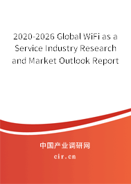 2020-2026 Global WiFi as a Service Industry Research and Market Outlook Report 2020-2026 Global WiFi as a Service Industry Research and Market Outlook Report