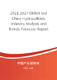 2021-2027 Global and China Hydrocolloids Industry Analysis and Trends Forecast Report 2021-2027 Global and China Hydrocolloids Industry Analysis and Trends Forecast Report