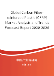 Global Carbon Fiber-reinforced Plastic (CFRP) Market Analysis and Trends Forecast Report 2020-2026 Global Carbon Fiber-reinforced Plastic (CFRP) Market Analysis and Trends Forecast Report 2020-2026