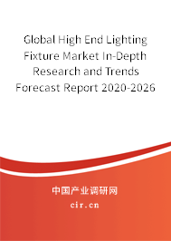 Global High End Lighting Fixture Market In-Depth Research and Trends Forecast Report 2020-2026 Global High End Lighting Fixture Market In-Depth Research and Trends Forecast Report 2020-2026