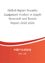 Global Airport Security Equipment Market In-Depth Research and Trends Report 2020-2026 Global Airport Security Equipment Market In-Depth Research and Trends Report 2020-2026