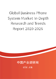 Global Business Phone System Market In-Depth Research and Trends Report 2020-2026