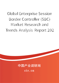 Global Enterprise Session Border Controller (SBC) Market Research and Trends Analysis Report 2020-2026 Global Enterprise Session Border Controller (SBC) Market Research and Trends Analysis Report 2020-2026