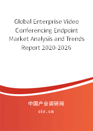 Global Enterprise Video Conferencing Endpoint Market Analysis and Trends Report 2020-2026 Global Enterprise Video Conferencing Endpoint Market Analysis and Trends Report 2020-2026