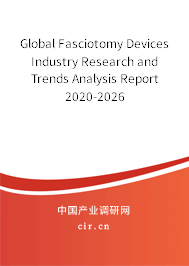 Global Fasciotomy Devices Industry Research and Trends Analysis Report 2020-2026 Global Fasciotomy Devices Industry Research and Trends Analysis Report 2020-2026