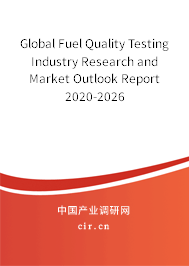 Global Fuel Quality Testing Industry Research and Market Outlook Report 2020-2026 Global Fuel Quality Testing Industry Research and Market Outlook Report 2020-2026