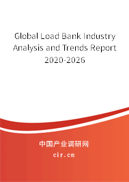 Global Load Bank Industry Analysis and Trends Report 2020-2026 Global Load Bank Industry Analysis and Trends Report 2020-2026