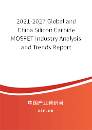 2021-2027 Global and China Silicon Carbide MOSFET Industry Analysis and Trends Report