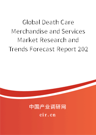 Global Death Care Merchandise and Services Market Research and Trends Forecast Report 2020-2026 Global Death Care Merchandise and Services Market Research and Trends Forecast Report 2020-2026