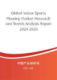 Global Indoor Sports Flooring Market Research and Trends Analysis Report 2020-2026 Global Indoor Sports Flooring Market Research and Trends Analysis Report 2020-2026