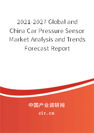 2021-2027 Global and China Car Pressure Sensor Market Analysis and Trends Forecast Report 2021-2027 Global and China Car Pressure Sensor Market Analysis and Trends Forecast Report