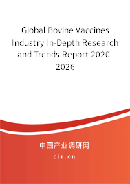 Global Bovine Vaccines Industry In-Depth Research and Trends Report 2020-2026 Global Bovine Vaccines Industry In-Depth Research and Trends Report 2020-2026
