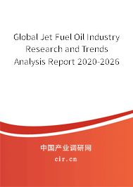 Global Jet Fuel Oil Industry Research and Trends Analysis Report 2020-2026 Global Jet Fuel Oil Industry Research and Trends Analysis Report 2020-2026