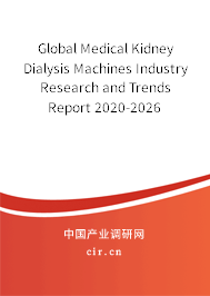 Global Medical Kidney Dialysis Machines Industry Research and Trends Report 2020-2026 Global Medical Kidney Dialysis Machines Industry Research and Trends Report 2020-2026