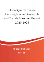 Global Quarter Sawn Flooring Market Research and Trends Forecast Report 2020-2026 Global Quarter Sawn Flooring Market Research and Trends Forecast Report 2020-2026
