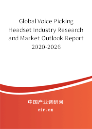 Global Voice Picking Headset Industry Research and Market Outlook Report 2020-2026 Global Voice Picking Headset Industry Research and Market Outlook Report 2020-2026