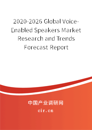 2020-2026 Global Voice-Enabled Speakers Market Research and Trends Forecast Report 2020-2026 Global Voice-Enabled Speakers Market Research and Trends Forecast Report