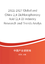 2021-2027 Global and China 2,4-Dichlorophenoxy Acid (2,4-D) Industry Research and Trends Analysis Report 2021-2027 Global and China 2,4-Dichlorophenoxy Acid (2,4-D) Industry Research and Trends Analysis Report