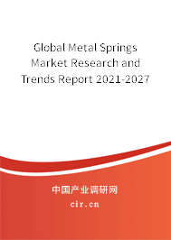 Global Metal Springs Market Research and Trends Report 2021-2027 Global Metal Springs Market Research and Trends Report 2021-2027