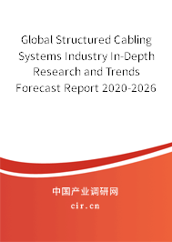Global Structured Cabling Systems Industry In-Depth Research and Trends Forecast Report 2020-2026 Global Structured Cabling Systems Industry In-Depth Research and Trends Forecast Report 2020-2026