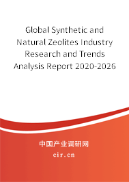 Global Synthetic and Natural Zeolites Industry Research and Trends Analysis Report 2020-2026 Global Synthetic and Natural Zeolites Industry Research and Trends Analysis Report 2020-2026