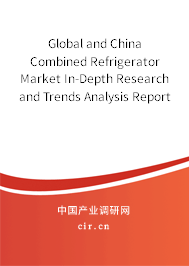 Global and China Combined Refrigerator Market In-Depth Research and Trends Analysis Report 2021-2027 Global and China Combined Refrigerator Market In-Depth Research and Trends Analysis Report 2021-2027