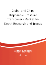 Global and China Disposable Pressure Transducers Market In-Depth Research and Trends Analysis Report 2021-2027 Global and China Disposable Pressure Transducers Market In-Depth Research and Trends Analysis Report 2021-2027