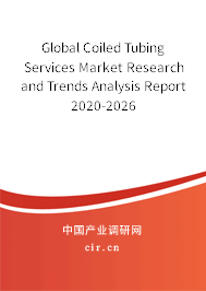 Global Coiled Tubing Services Market Research and Trends Analysis Report 2020-2026 Global Coiled Tubing Services Market Research and Trends Analysis Report 2020-2026