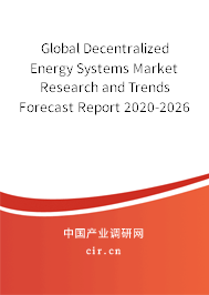 Global Decentralized Energy Systems Market Research and Trends Forecast Report 2020-2026 Global Decentralized Energy Systems Market Research and Trends Forecast Report 2020-2026