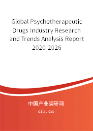 Global Psychotherapeutic Drugs Industry Research and Trends Analysis Report 2020-2026 Global Psychotherapeutic Drugs Industry Research and Trends Analysis Report 2020-2026