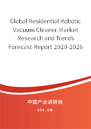 Global Residential Robotic Vacuum Cleaner Market Research and Trends Forecast Report 2020-2026 Global Residential Robotic Vacuum Cleaner Market Research and Trends Forecast Report 2020-2026