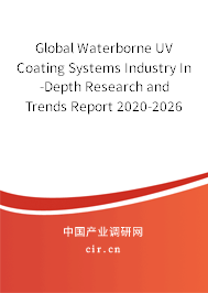 Global Waterborne UV Coating Systems Industry In-Depth Research and Trends Report 2020-2026 Global Waterborne UV Coating Systems Industry In-Depth Research and Trends Report 2020-2026