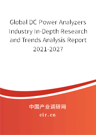 Global DC Power Analyzers Industry In-Depth Research and Trends Analysis Report 2021-2027 Global DC Power Analyzers Industry In-Depth Research and Trends Analysis Report 2021-2027