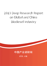 2013 Deep Research Report on Global and China Biodiesel Industry 2013 Deep Research Report on Global and China Biodiesel Industry