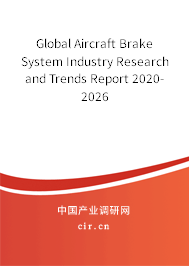 Global Aircraft Brake System Industry Research and Trends Report 2020-2026 Global Aircraft Brake System Industry Research and Trends Report 2020-2026