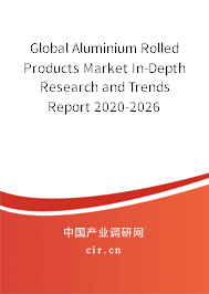 Global Aluminium Rolled Products Market In-Depth Research and Trends Report 2020-2026 Global Aluminium Rolled Products Market In-Depth Research and Trends Report 2020-2026