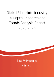 Global Pine Nuts Industry In-Depth Research and Trends Analysis Report 2020-2026 Global Pine Nuts Industry In-Depth Research and Trends Analysis Report 2020-2026