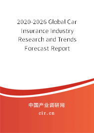 2020-2026 Global Car Insurance Industry Research and Trends Forecast Report 2020-2026 Global Car Insurance Industry Research and Trends Forecast Report