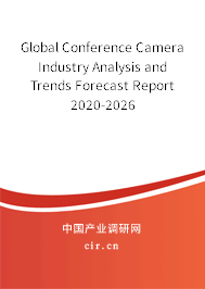 Global Conference Camera Industry Analysis and Trends Forecast Report 2020-2026 Global Conference Camera Industry Analysis and Trends Forecast Report 2020-2026