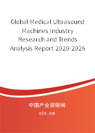 Global Medical Ultrasound Machines Industry Research and Trends Analysis Report 2020-2026 Global Medical Ultrasound Machines Industry Research and Trends Analysis Report 2020-2026