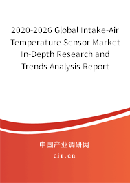 2020-2026 Global Intake-Air Temperature Sensor Market In-Depth Research and Trends Analysis Report 2020-2026 Global Intake-Air Temperature Sensor Market In-Depth Research and Trends Analysis Report